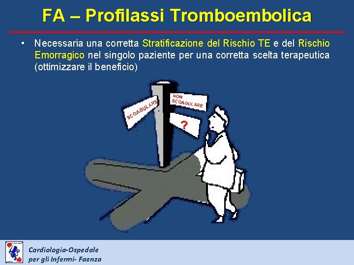 FA – Profilassi Tromboembolica • Necessaria una corretta Stratificazione del Rischio TE e del