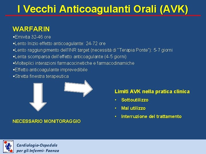 I Vecchi Anticoagulanti Orali (AVK) WARFARIN • Emivita 32 -46 ore • Lento Inizio