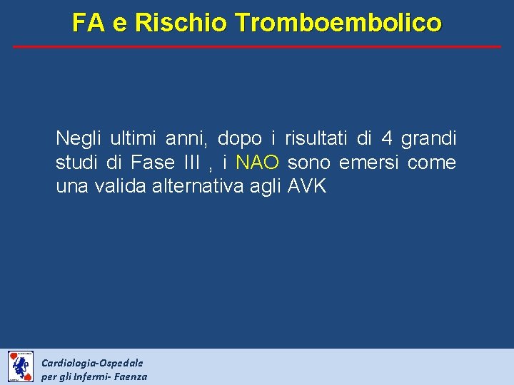 FA e Rischio Tromboembolico Negli ultimi anni, dopo i risultati di 4 grandi studi