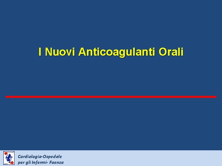 I Nuovi Anticoagulanti Orali Cardiologia-Ospedale per gli Infermi- Faenza 