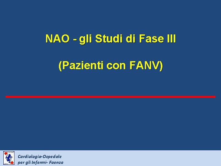 NAO - gli Studi di Fase III (Pazienti con FANV) Cardiologia-Ospedale per gli Infermi-