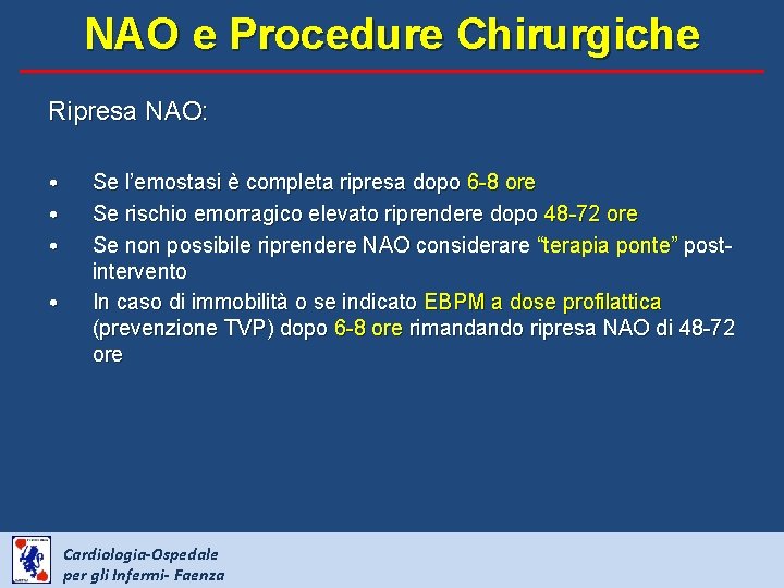 NAO e Procedure Chirurgiche Ripresa NAO: • • Se l’emostasi è completa ripresa dopo