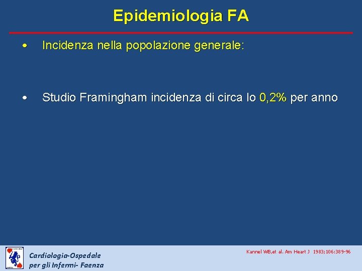 Epidemiologia FA • Incidenza nella popolazione generale: • Studio Framingham incidenza di circa lo