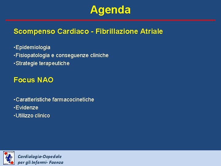 Agenda Scompenso Cardiaco - Fibrillazione Atriale • Epidemiologia • Fisiopatologia e conseguenze cliniche •