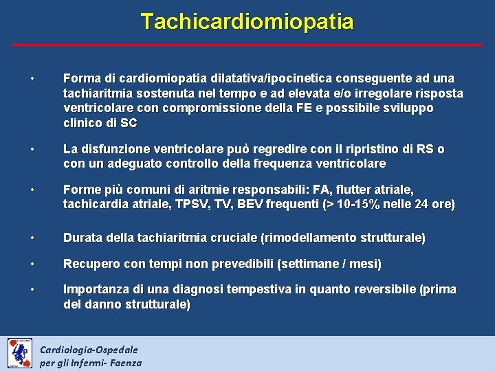 Tachicardiomiopatia • Forma di cardiomiopatia dilatativa/ipocinetica conseguente ad una tachiaritmia sostenuta nel tempo e