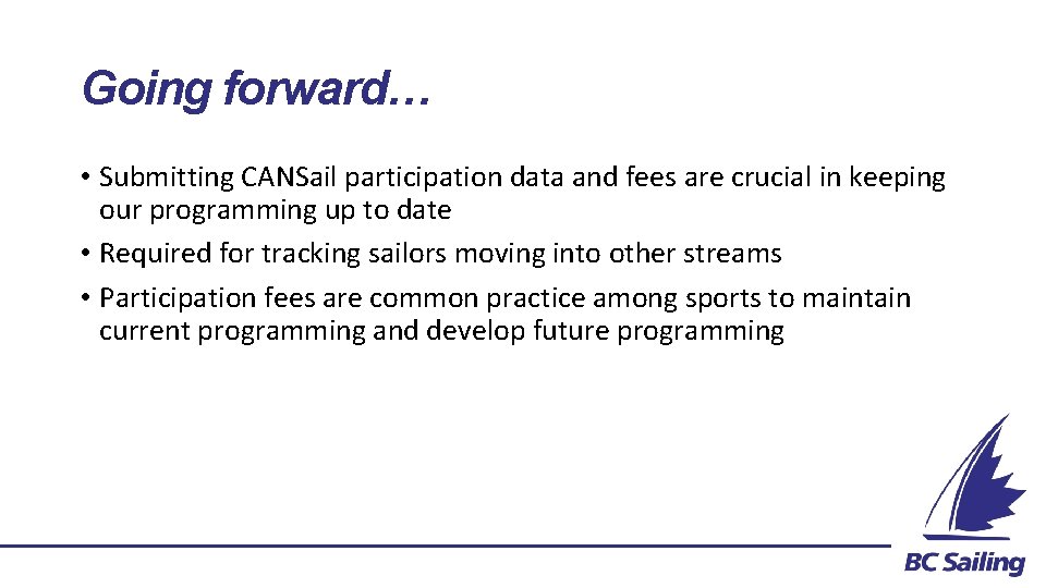 Going forward… • Submitting CANSail participation data and fees are crucial in keeping our