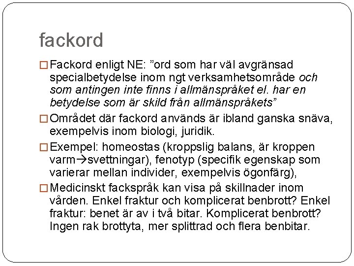 fackord � Fackord enligt NE: ”ord som har väl avgränsad specialbetydelse inom ngt verksamhetsområde