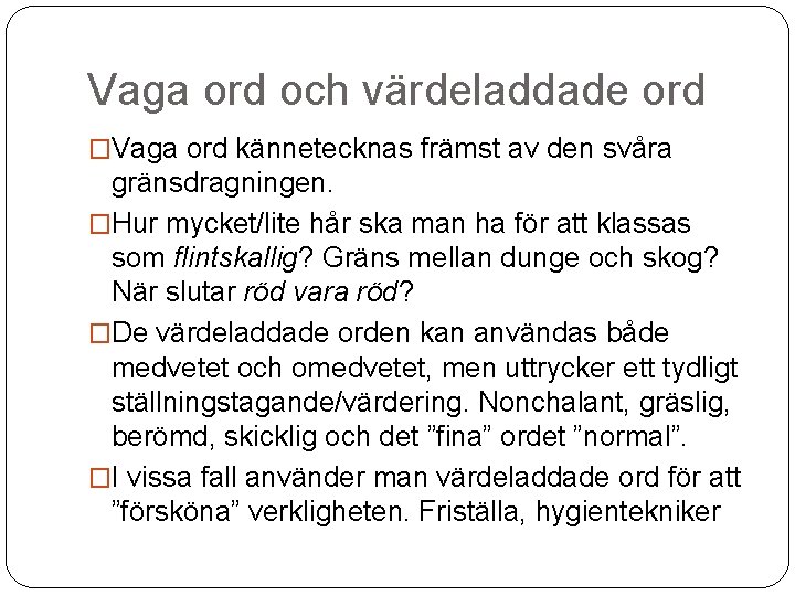 Vaga ord och värdeladdade ord �Vaga ord kännetecknas främst av den svåra gränsdragningen. �Hur