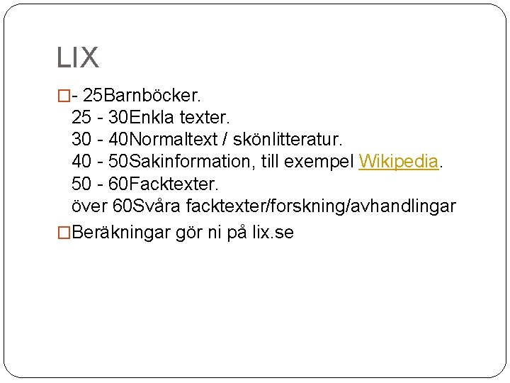 LIX �- 25 Barnböcker. 25 - 30 Enkla texter. 30 - 40 Normaltext /