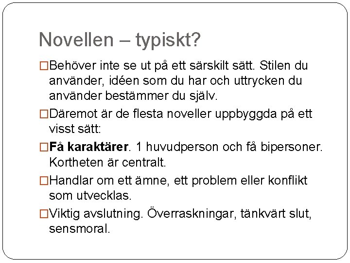 Novellen – typiskt? �Behöver inte se ut på ett särskilt sätt. Stilen du använder,