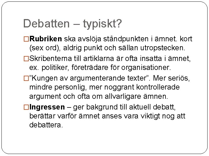 Debatten – typiskt? �Rubriken ska avslöja ståndpunkten i ämnet. kort (sex ord), aldrig punkt