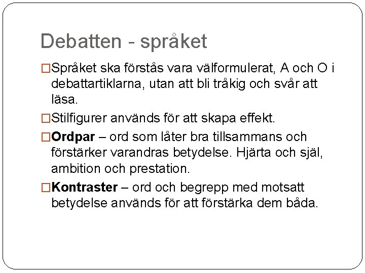 Debatten - språket �Språket ska förstås vara välformulerat, A och O i debattartiklarna, utan