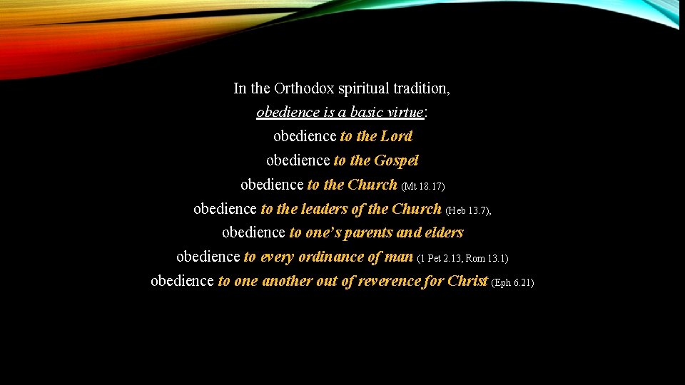 In the Orthodox spiritual tradition, obedience is a basic virtue: obedience to the Lord