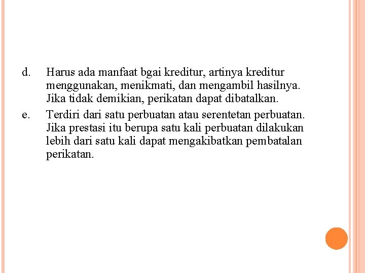 d. e. Harus ada manfaat bgai kreditur, artinya kreditur menggunakan, menikmati, dan mengambil hasilnya.