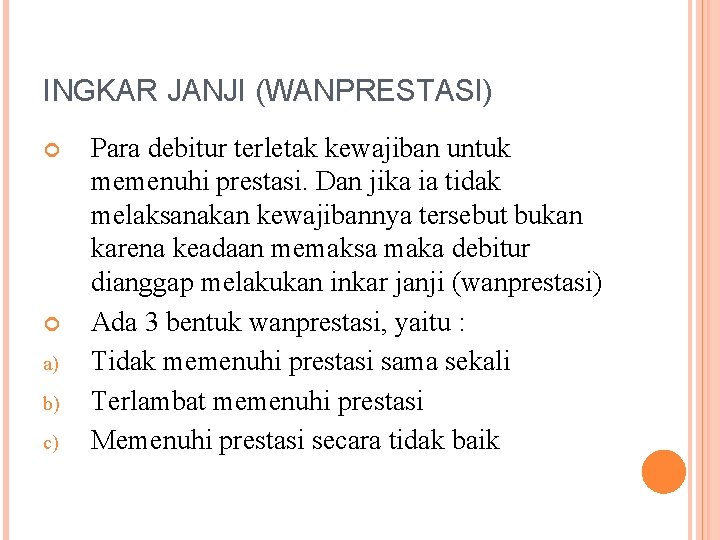 INGKAR JANJI (WANPRESTASI) a) b) c) Para debitur terletak kewajiban untuk memenuhi prestasi. Dan