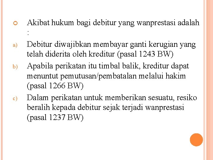  a) b) c) Akibat hukum bagi debitur yang wanprestasi adalah : Debitur diwajibkan