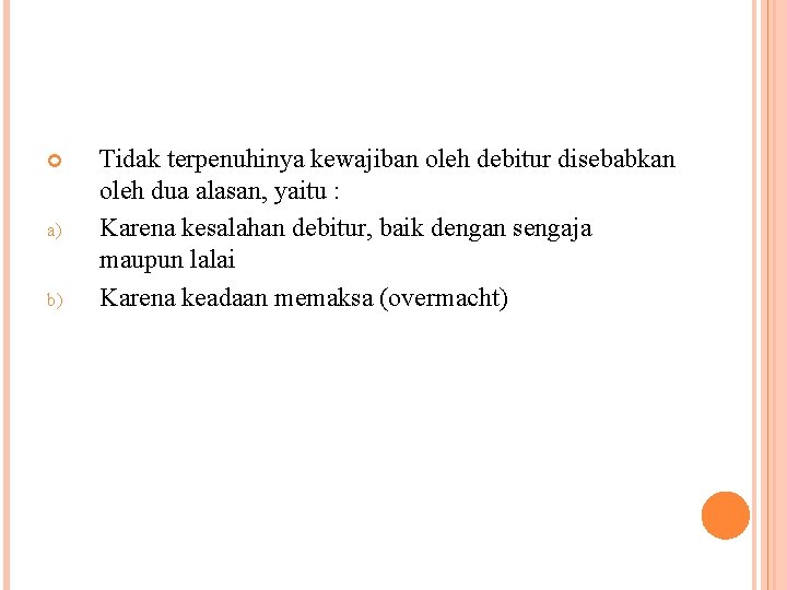  a) b) Tidak terpenuhinya kewajiban oleh debitur disebabkan oleh dua alasan, yaitu :