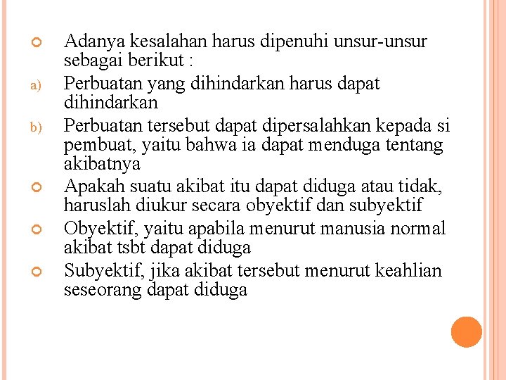  a) b) Adanya kesalahan harus dipenuhi unsur-unsur sebagai berikut : Perbuatan yang dihindarkan