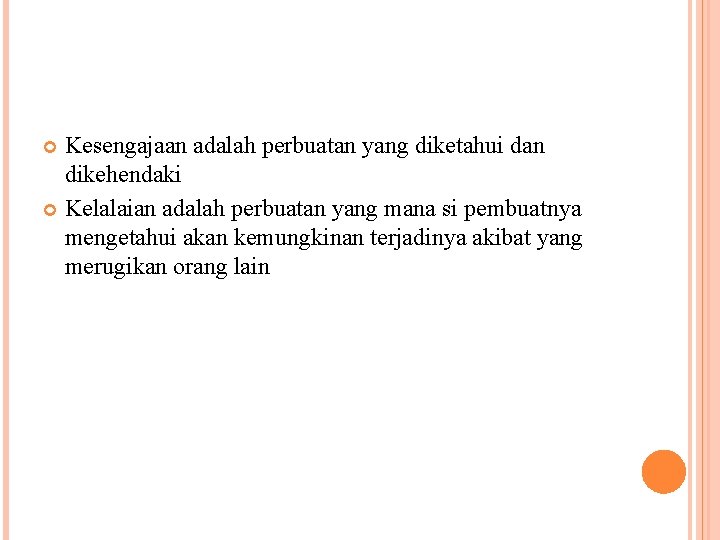 Kesengajaan adalah perbuatan yang diketahui dan dikehendaki Kelalaian adalah perbuatan yang mana si pembuatnya