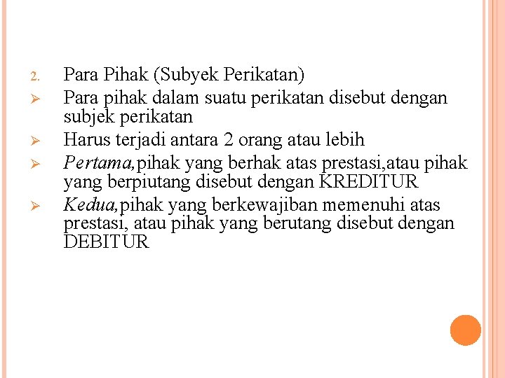 2. Ø Ø Para Pihak (Subyek Perikatan) Para pihak dalam suatu perikatan disebut dengan
