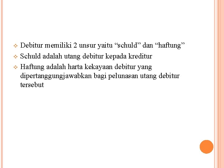 Debitur memiliki 2 unsur yaitu “schuld” dan “haftung” v Schuld adalah utang debitur kepada