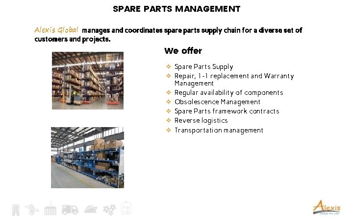 SPARE PARTS MANAGEMENT Alexis Global manages and coordinates spare parts supply chain for a