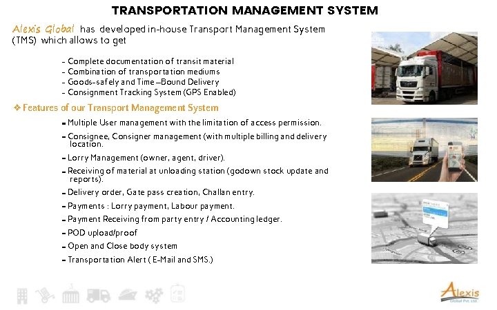 TRANSPORTATION MANAGEMENT SYSTEM Alexis Global has developed in-house Transport Management System (TMS) which allows