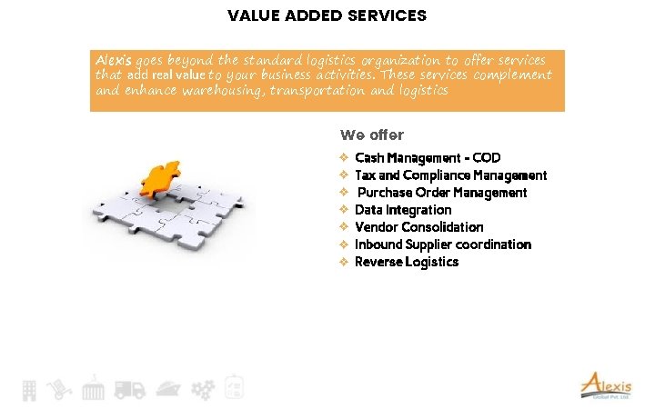 VALUE ADDED SERVICES Alexis goes beyond the standard logistics organization to offer services that
