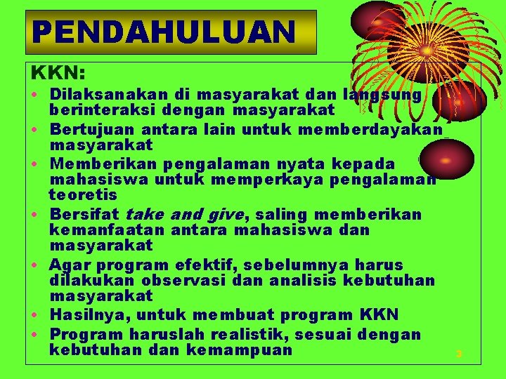 PENDAHULUAN KKN: • Dilaksanakan di masyarakat dan langsung berinteraksi dengan masyarakat • Bertujuan antara