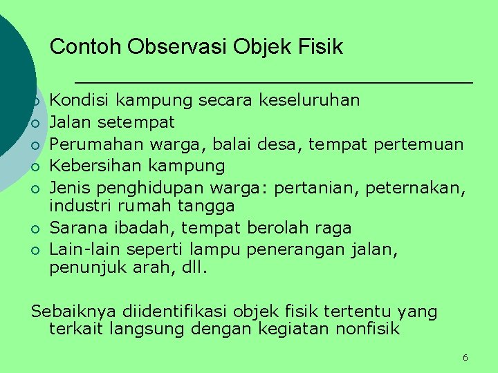 Contoh Observasi Objek Fisik ¡ ¡ ¡ ¡ Kondisi kampung secara keseluruhan Jalan setempat