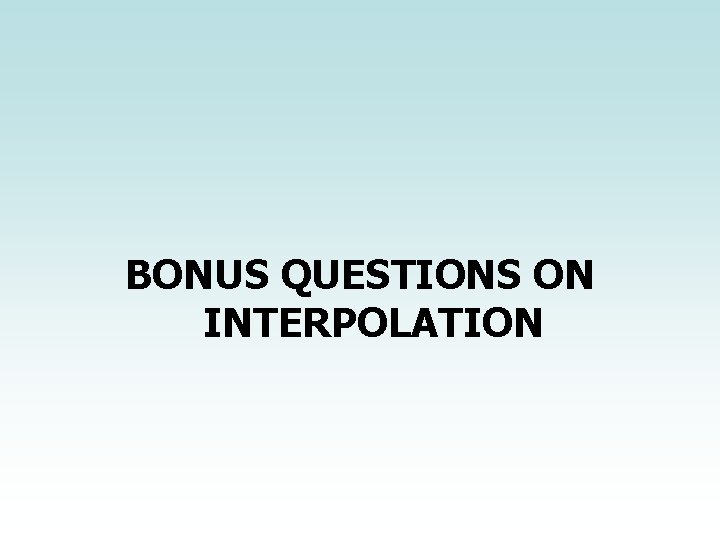 BONUS QUESTIONS ON INTERPOLATION 