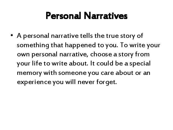 Personal Narratives • A personal narrative tells the true story of something that happened