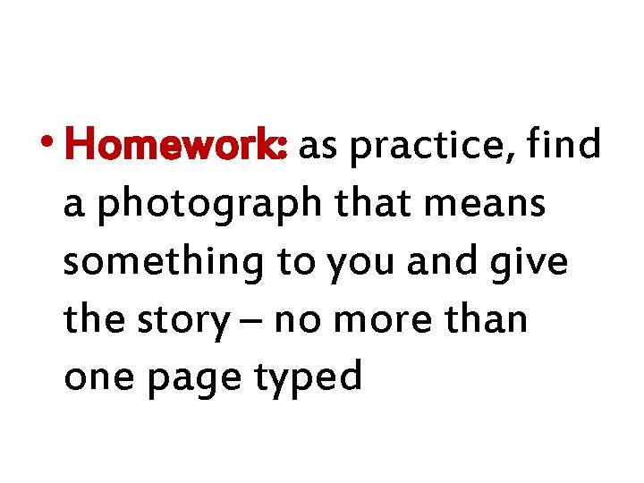  • Homework: as practice, find a photograph that means something to you and