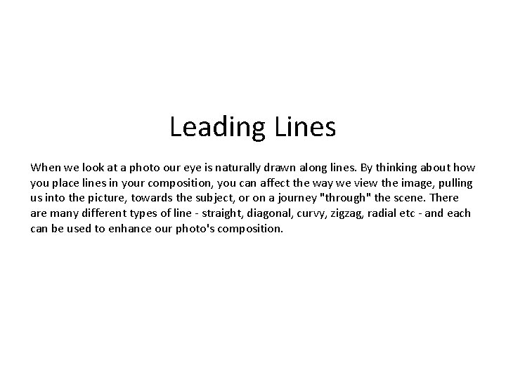 Leading Lines When we look at a photo our eye is naturally drawn along