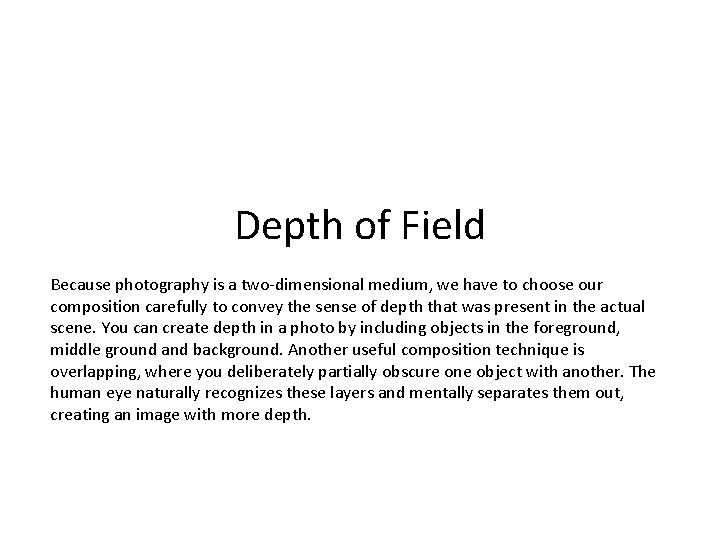 Depth of Field Because photography is a two-dimensional medium, we have to choose our