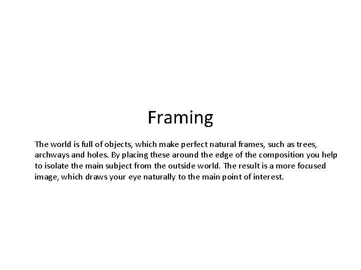 Framing The world is full of objects, which make perfect natural frames, such as