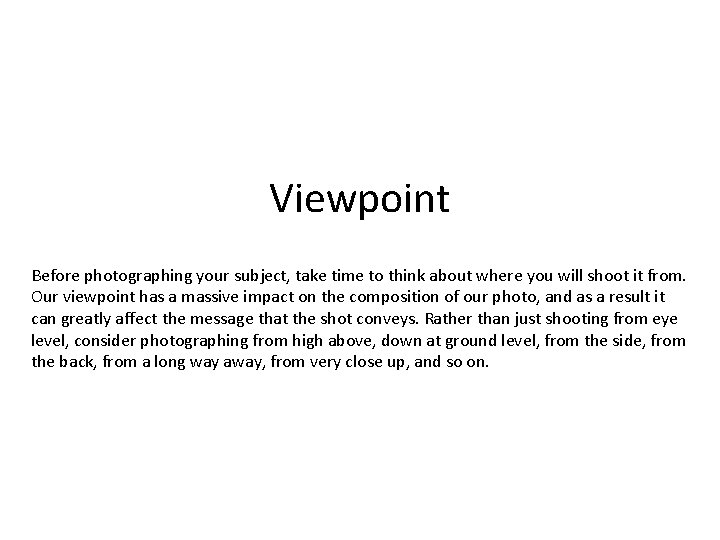 Viewpoint Before photographing your subject, take time to think about where you will shoot