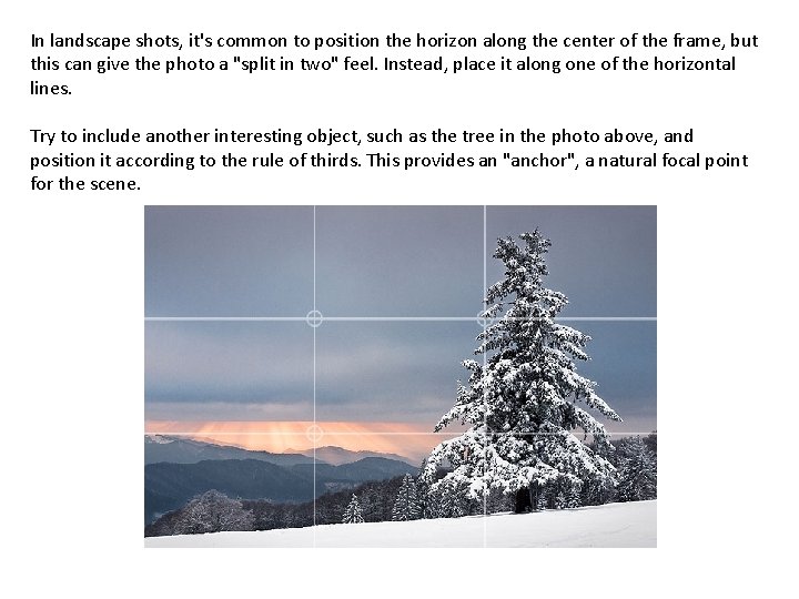 In landscape shots, it's common to position the horizon along the center of the