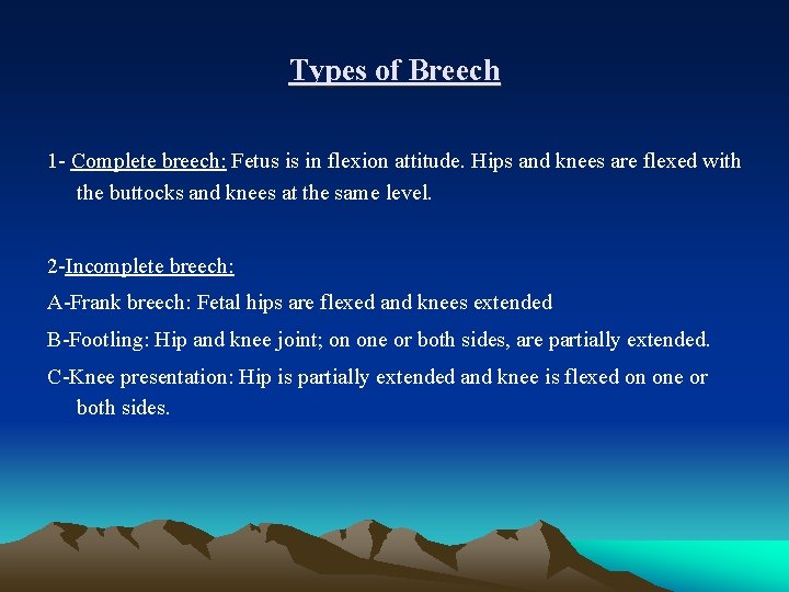 Types of Breech 1 - Complete breech: Fetus is in flexion attitude. Hips and