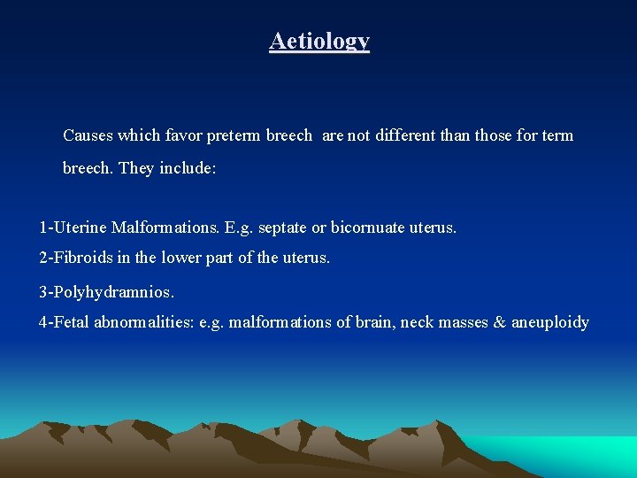 Aetiology Causes which favor preterm breech are not different than those for term breech.
