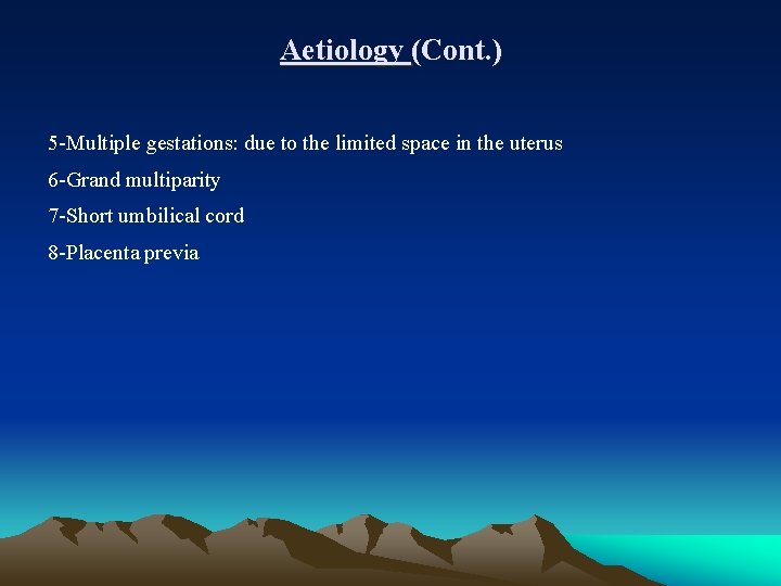 Aetiology (Cont. ) 5 -Multiple gestations: due to the limited space in the uterus