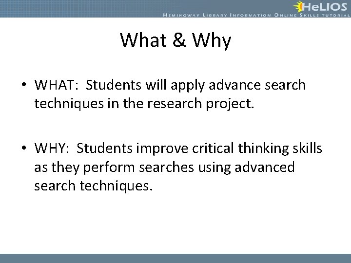 What & Why • WHAT: Students will apply advance search techniques in the research