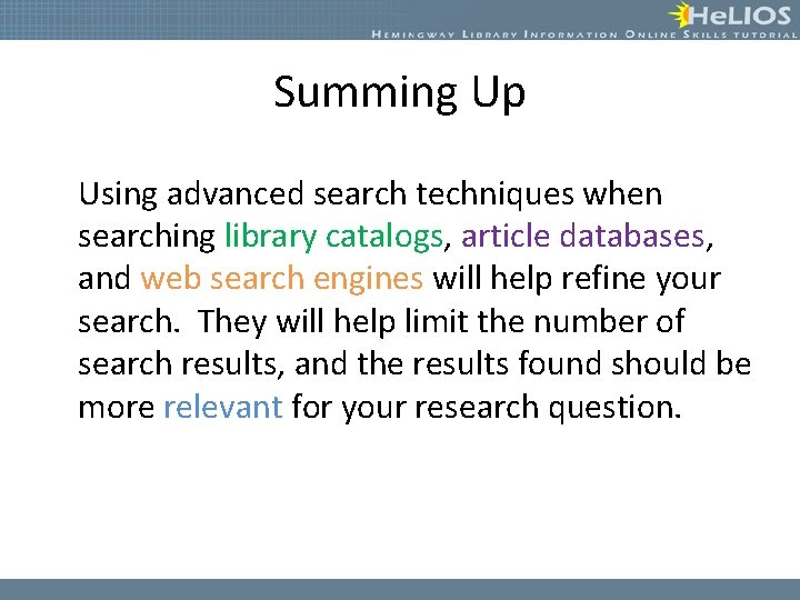 Summing Up Using advanced search techniques when searching library catalogs, article databases, and web