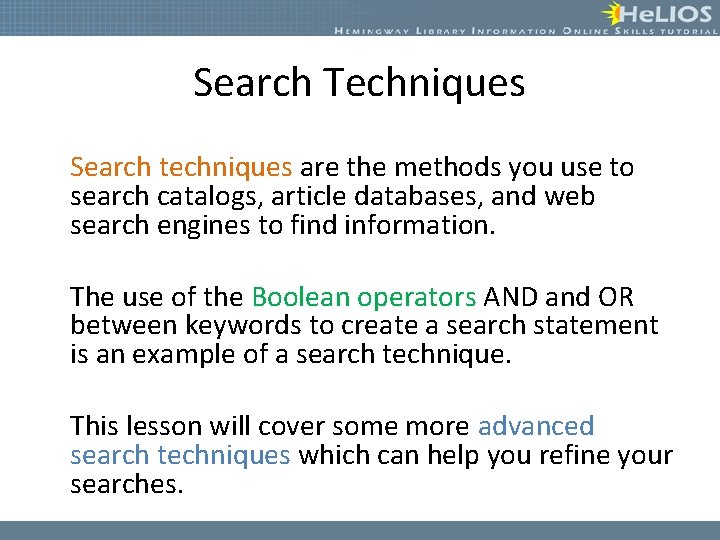 Search Techniques Search techniques are the methods you use to search catalogs, article databases,