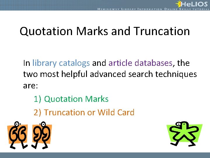Quotation Marks and Truncation In library catalogs and article databases, the two most helpful
