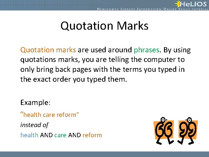 Quotation Marks Quotation marks are used around phrases. By using quotations marks, you are