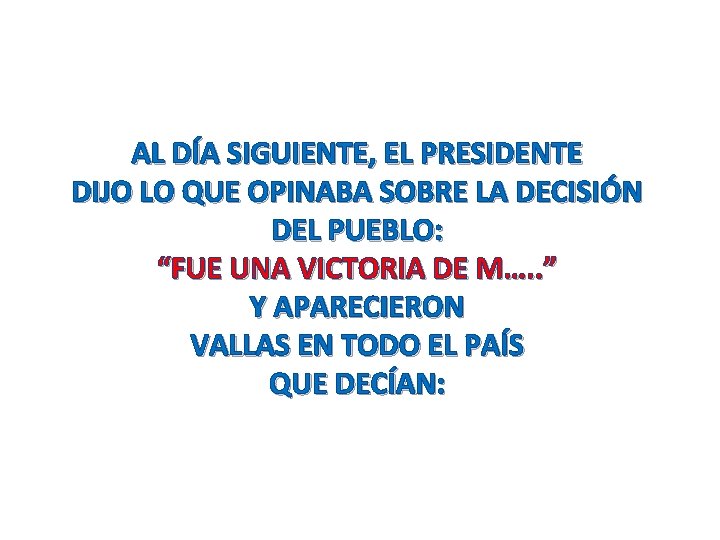 AL DÍA SIGUIENTE, EL PRESIDENTE DIJO LO QUE OPINABA SOBRE LA DECISIÓN DEL PUEBLO: