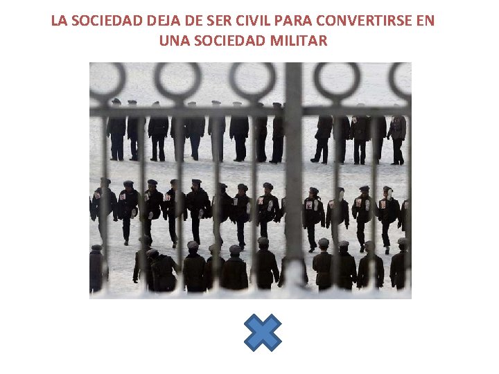 LA SOCIEDAD DEJA DE SER CIVIL PARA CONVERTIRSE EN UNA SOCIEDAD MILITAR 