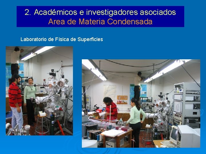 2. Académicos e investigadores asociados Area de Materia Condensada Laboratorio de Física de Superficies