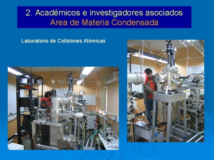 2. Académicos e investigadores asociados Area de Materia Condensada Laboratorio de Colisiones Atómicas 